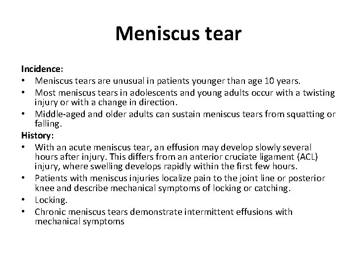 Meniscus tear Incidence: • Meniscus tears are unusual in patients younger than age 10
