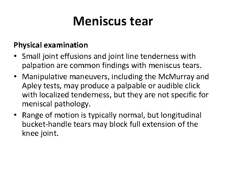 Meniscus tear Physical examination • Small joint effusions and joint line tenderness with palpation