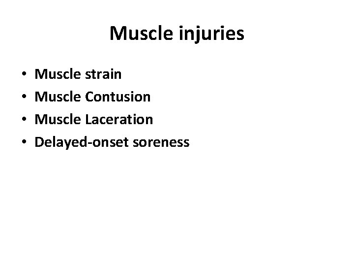 Muscle injuries • • Muscle strain Muscle Contusion Muscle Laceration Delayed-onset soreness 