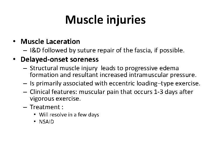 Muscle injuries • Muscle Laceration – I&D followed by suture repair of the fascia,
