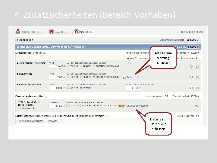 4. Zusatzsicherheiten (Bereich Vorhaben) Details zum Vertrag erfassen Details zur Immobilie erfassen 