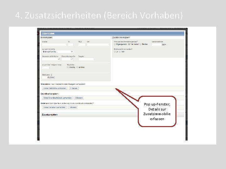 4. Zusatzsicherheiten (Bereich Vorhaben) Pop up-Fenster, Details zur Zusatzimmobilie erfassen 