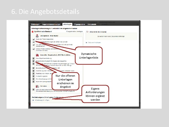 6. Die Angebotsdetails Dynamische Unterlagenliste Nur die offenen Unterlagen erscheinen im Angebot Eigene Anforderungen