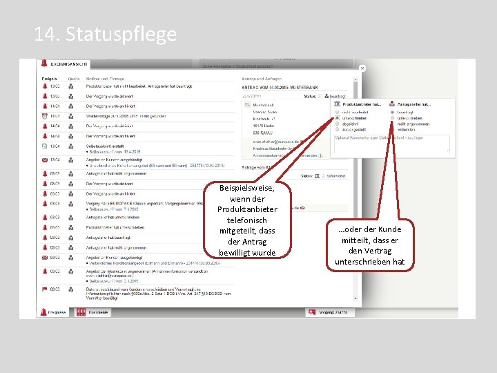 14. Statuspflege Beispielsweise, wenn der Produktanbieter telefonisch mitgeteilt, dass der Antrag bewilligt wurde …oder