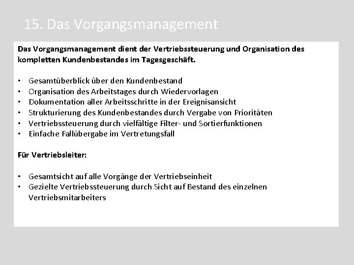 15. Das Vorgangsmanagement dient der Vertriebssteuerung und Organisation des kompletten Kundenbestandes im Tagesgeschäft. Das