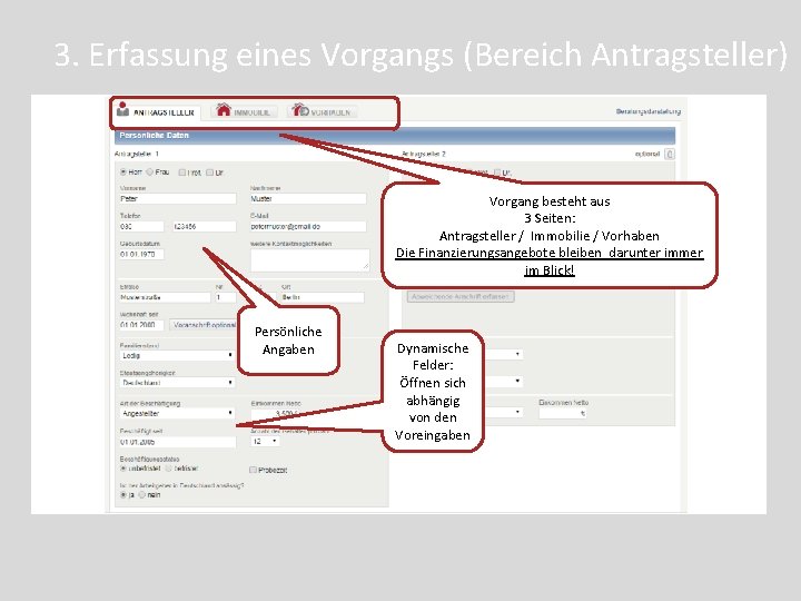 3. Erfassung eines Vorgangs (Bereich Antragsteller) Vorgang besteht aus 3 Seiten: Antragsteller / Immobilie