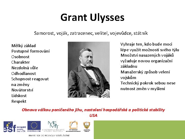 Grant Ulysses Samorost, voják, zatracenec, velitel, vojevůdce, státník Mělký základ Postupné formování Osobnost Charakter