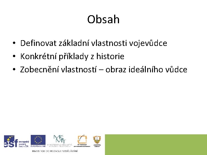 Obsah • Definovat základní vlastnosti vojevůdce • Konkrétní příklady z historie • Zobecnění vlastností