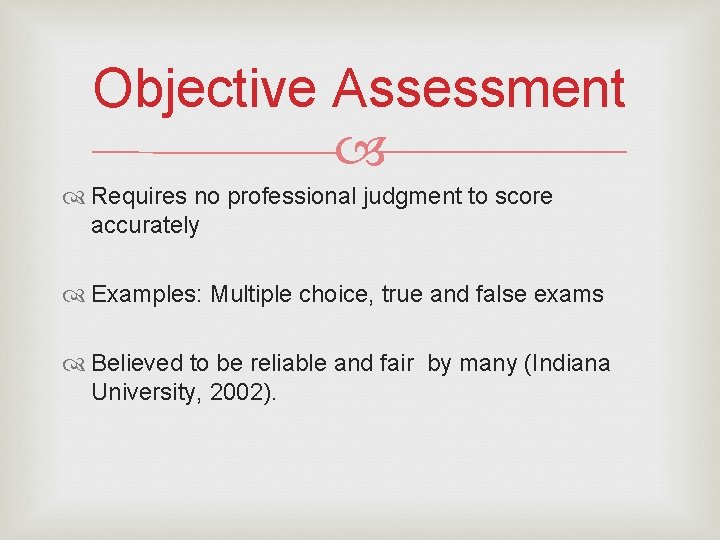 Objective Assessment Requires no professional judgment to score accurately Examples: Multiple choice, true and