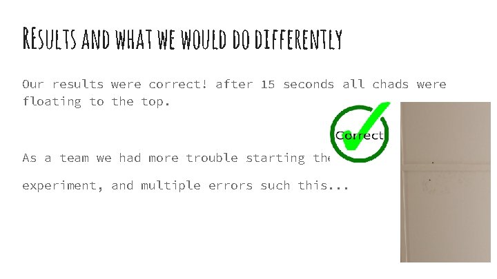REsults and what we would do differently Our results were correct! after 15 seconds