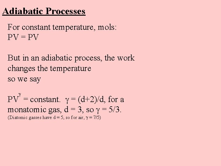 Adiabatic Processes For constant temperature, mols: PV = PV But in an adiabatic process,