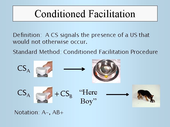 Conditioned Facilitation Definition: A CS signals the presence of a US that would not