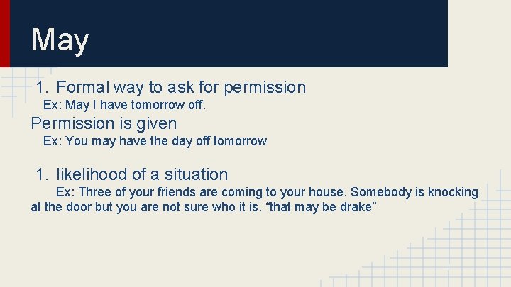 May 1. Formal way to ask for permission Ex: May I have tomorrow off.