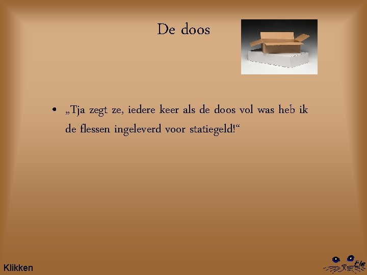 De doos • „Tja zegt ze, iedere keer als de doos vol was heb