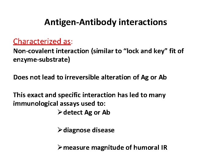 Antigen-Antibody interactions Characterized as: Non-covalent interaction (similar to “lock and key” fit of enzyme-substrate)
