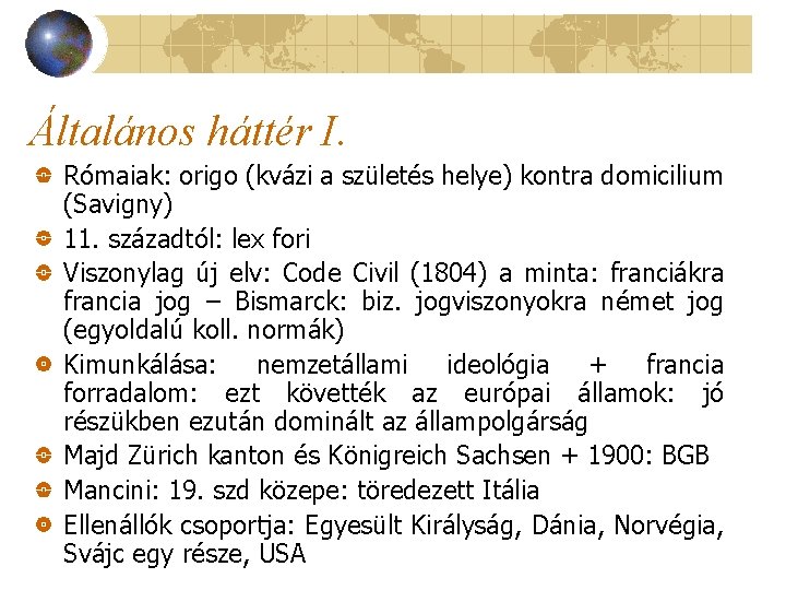 Általános háttér I. Rómaiak: origo (kvázi a születés helye) kontra domicilium (Savigny) 11. századtól: