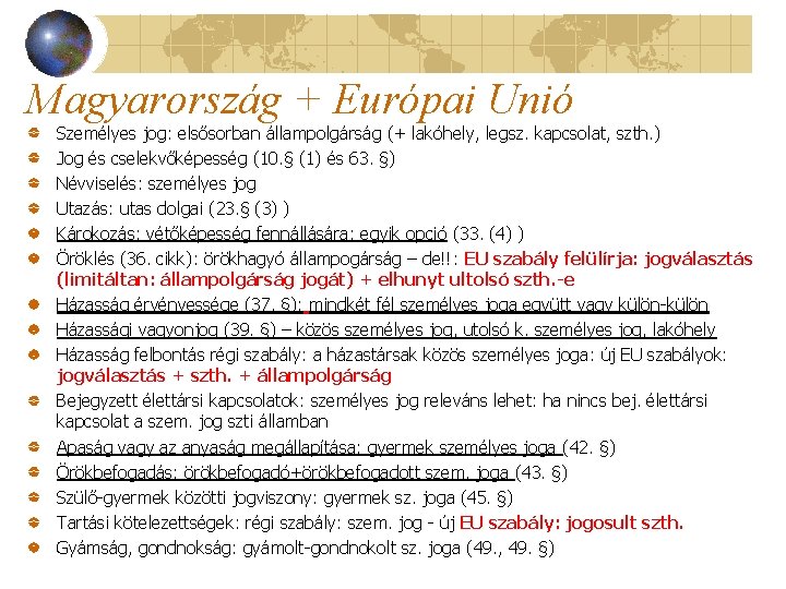 Magyarország + Európai Unió Személyes jog: elsősorban állampolgárság (+ lakóhely, legsz. kapcsolat, szth. )