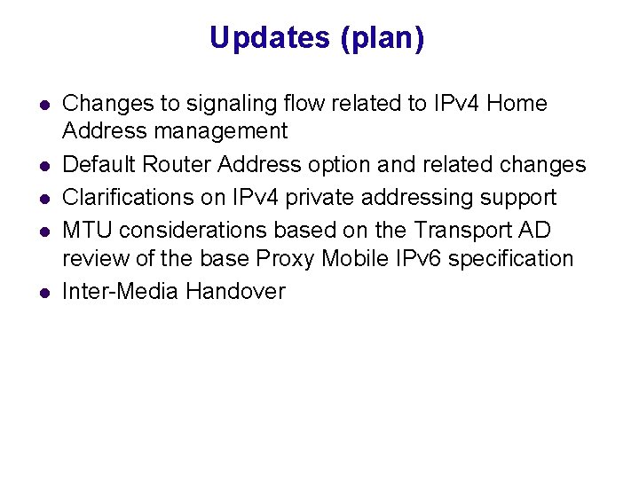 Updates (plan) l l l Changes to signaling flow related to IPv 4 Home