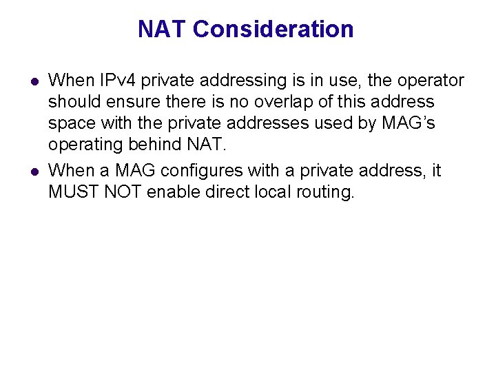 NAT Consideration l l When IPv 4 private addressing is in use, the operator