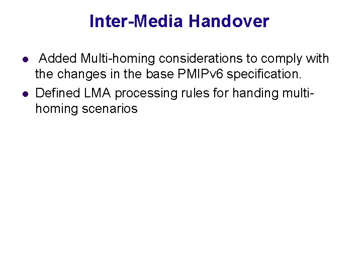 Inter-Media Handover l l Added Multi-homing considerations to comply with the changes in the