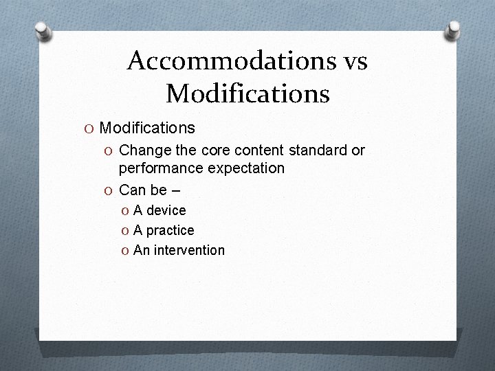 Accommodations vs Modifications O Change the core content standard or performance expectation O Can