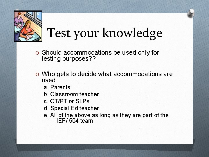 Test your knowledge O Should accommodations be used only for testing purposes? ? O