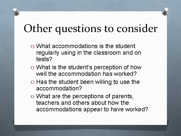 Other questions to consider O What accommodations is the student regularly using in the