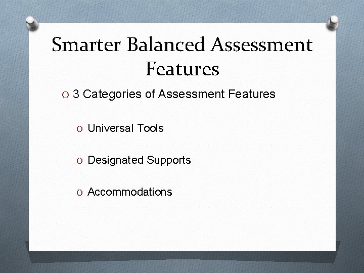 Smarter Balanced Assessment Features O 3 Categories of Assessment Features O Universal Tools O