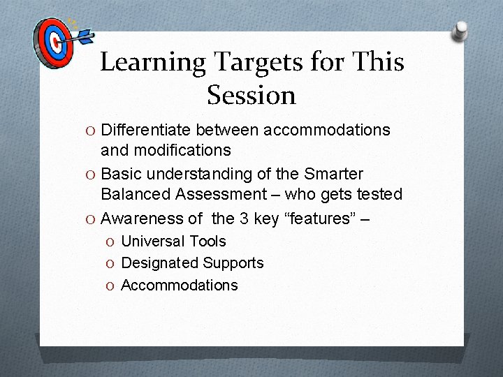 Learning Targets for This Session O Differentiate between accommodations and modifications O Basic understanding