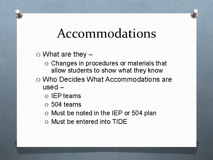 Accommodations O What are they – O Changes in procedures or materials that allow