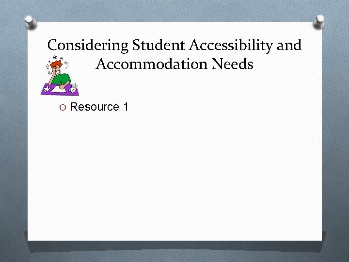 Considering Student Accessibility and Accommodation Needs O Resource 1 