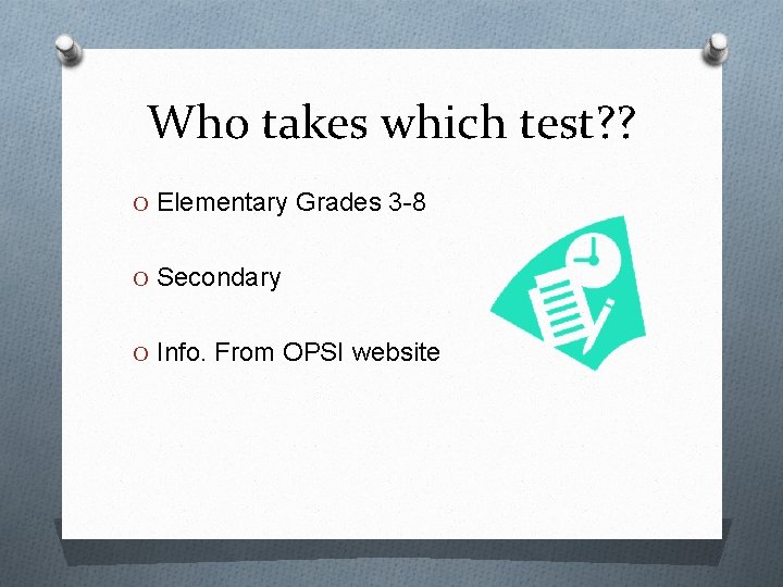 Who takes which test? ? O Elementary Grades 3 -8 O Secondary O Info.