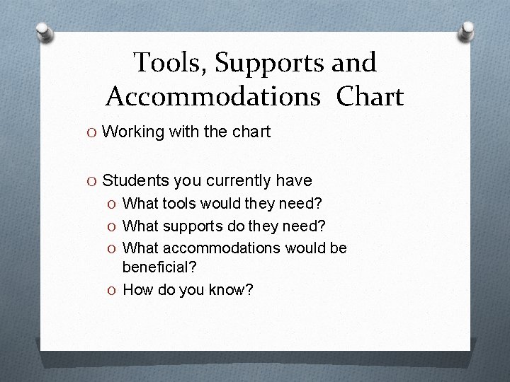 Tools, Supports and Accommodations Chart O Working with the chart O Students you currently