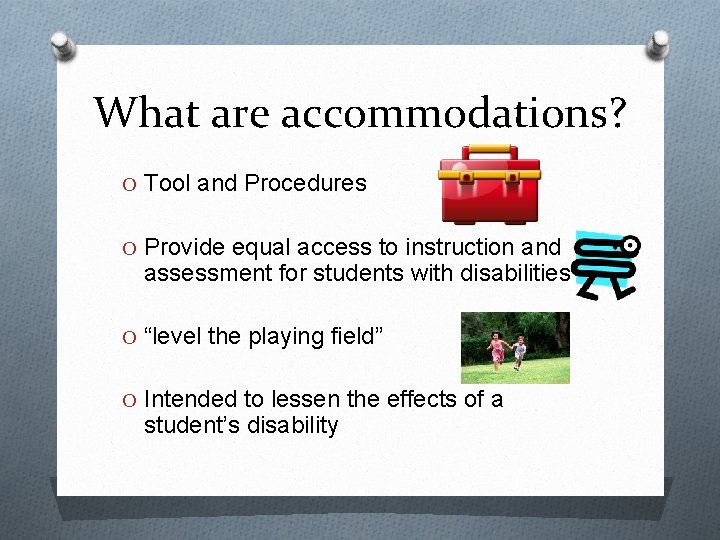 What are accommodations? O Tool and Procedures O Provide equal access to instruction and