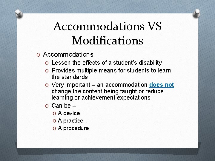 Accommodations VS Modifications O Accommodations O Lessen the effects of a student’s disability O
