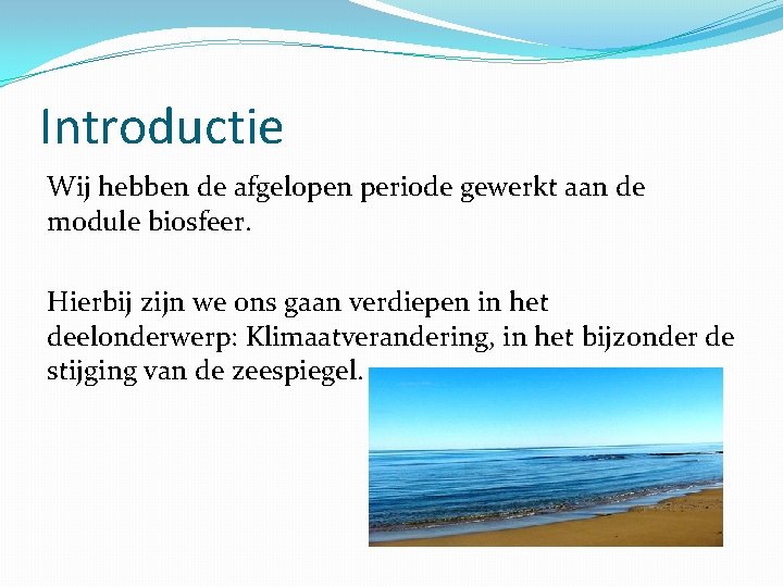 Introductie Wij hebben de afgelopen periode gewerkt aan de module biosfeer. Hierbij zijn we