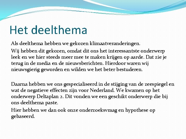 Het deelthema Als deelthema hebben we gekozen klimaatveranderingen. Wij hebben dit gekozen, omdat dit