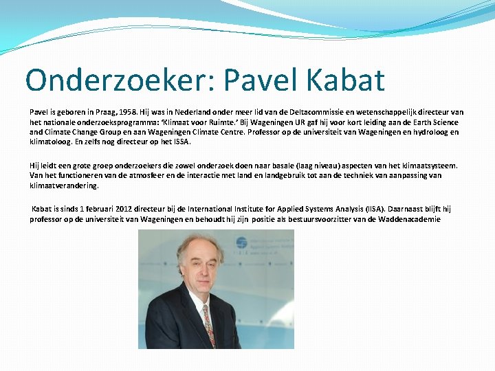 Onderzoeker: Pavel Kabat Pavel is geboren in Praag, 1958. Hij was in Nederland onder
