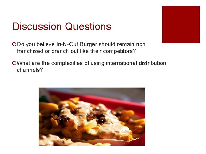 Discussion Questions ¡Do you believe In-N-Out Burger should remain non franchised or branch out