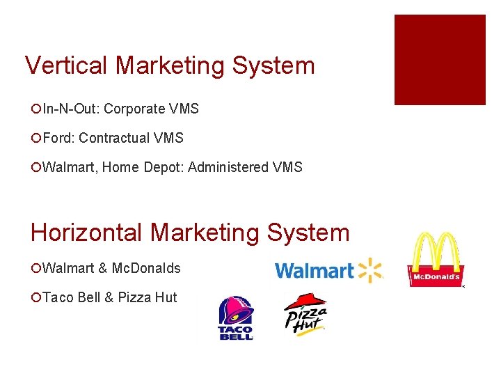 Vertical Marketing System ¡In-N-Out: Corporate VMS ¡Ford: Contractual VMS ¡Walmart, Home Depot: Administered VMS