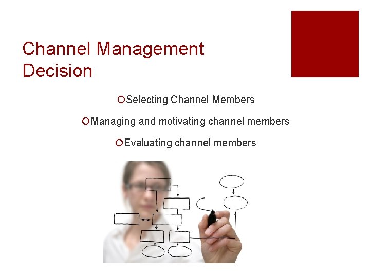 Channel Management Decision ¡Selecting Channel Members ¡Managing and motivating channel members ¡Evaluating channel members