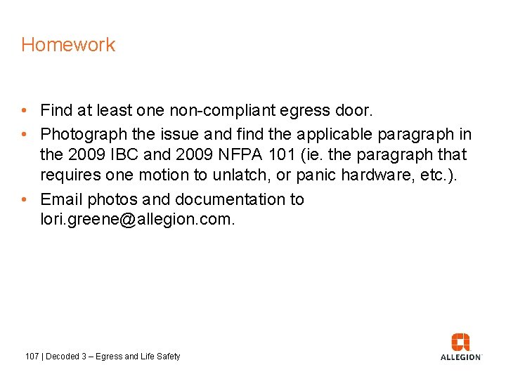 Homework • Find at least one non-compliant egress door. • Photograph the issue and