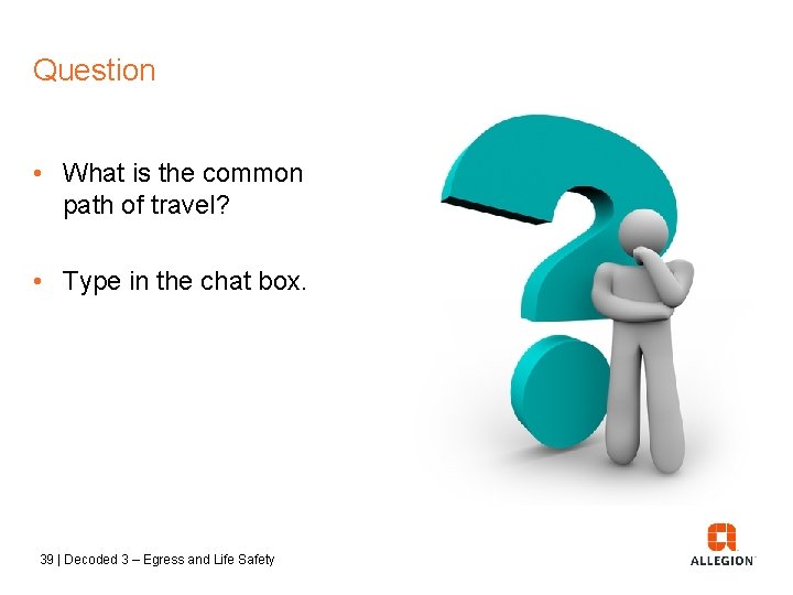 Question • What is the common path of travel? • Type in the chat