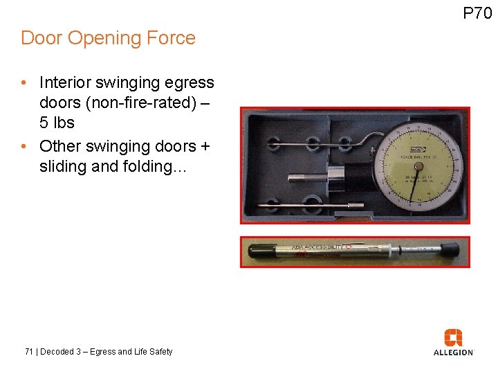 P 70 Door Opening Force • Interior swinging egress doors (non-fire-rated) – 5 lbs