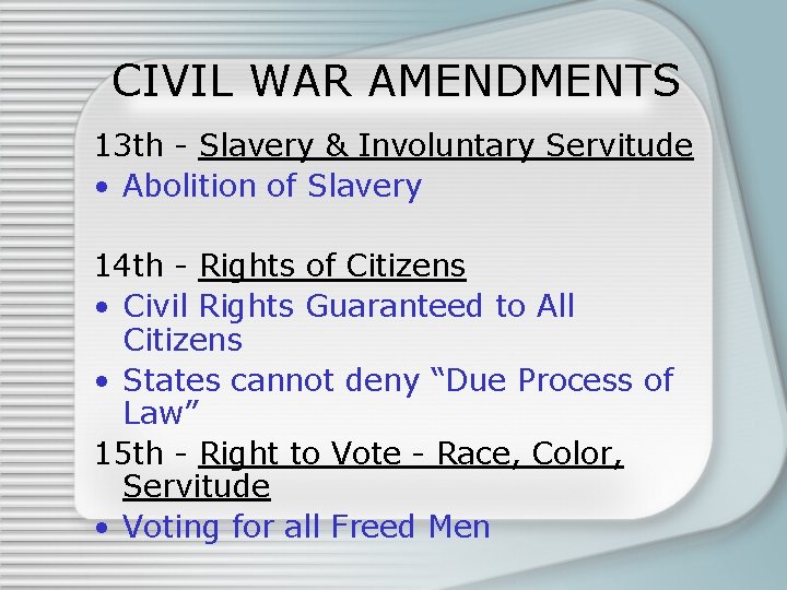 CIVIL WAR AMENDMENTS 13 th - Slavery & Involuntary Servitude • Abolition of Slavery
