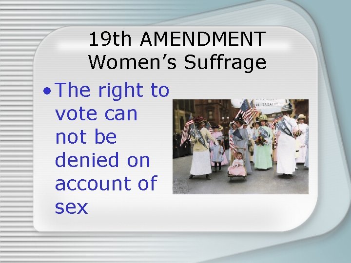 19 th AMENDMENT Women’s Suffrage • The right to vote can not be denied