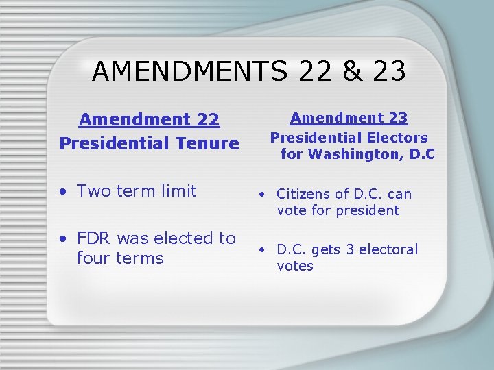 AMENDMENTS 22 & 23 Amendment 22 Presidential Tenure • Two term limit • FDR