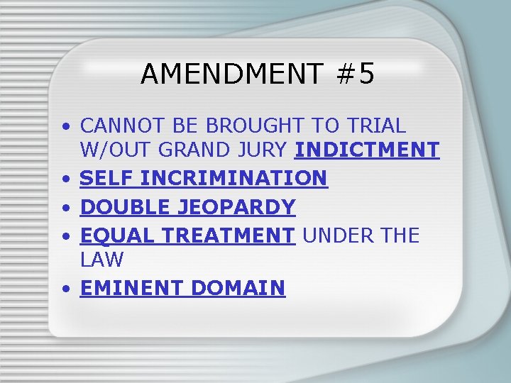 AMENDMENT #5 • CANNOT BE BROUGHT TO TRIAL W/OUT GRAND JURY INDICTMENT • SELF