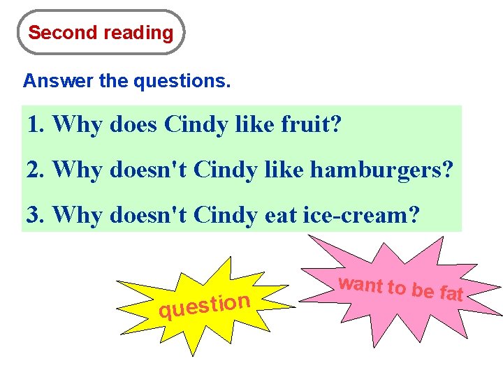 Second reading Answer the questions. 1. Why does Cindy like fruit? 2. Why doesn't