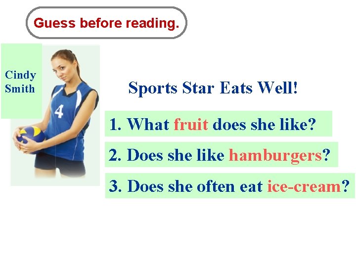 Guess before reading. Cindy Smith Sports Star Eats Well! 1. What fruit does she